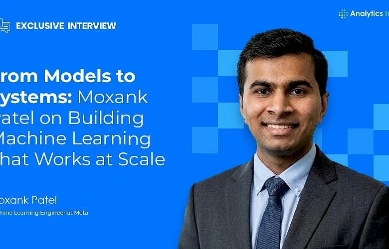Moxank Patel on Scaling Machine Learning from Models to Systems