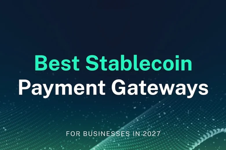 Top Stablecoin Payment Gateways for Businesses in 2027
